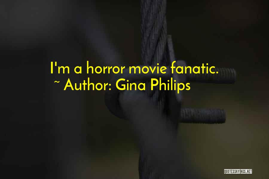 Gina Philips Quotes: I'm A Horror Movie Fanatic.