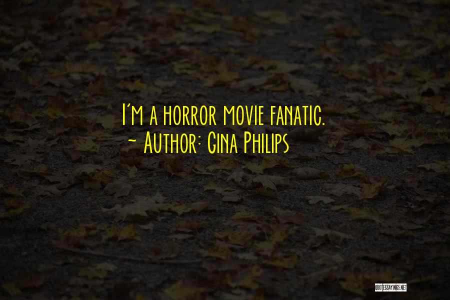 Gina Philips Quotes: I'm A Horror Movie Fanatic.