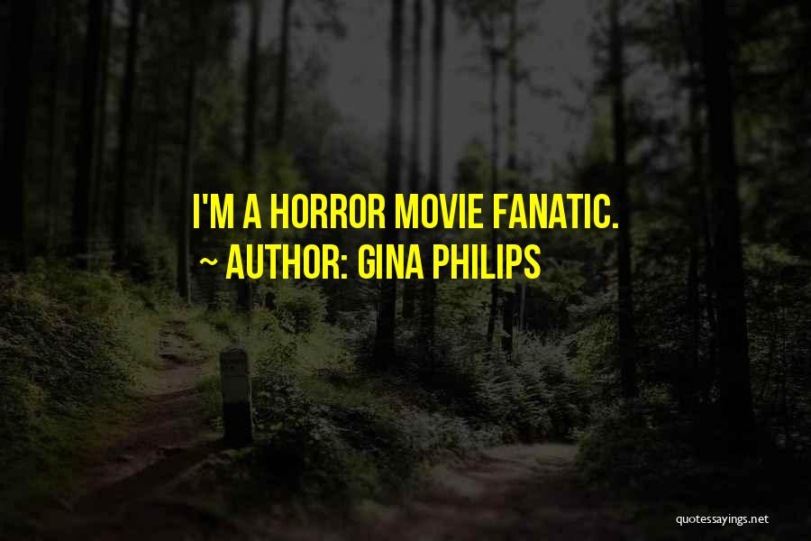 Gina Philips Quotes: I'm A Horror Movie Fanatic.