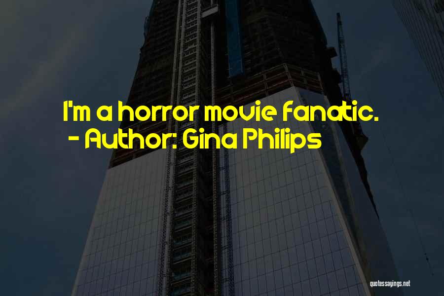 Gina Philips Quotes: I'm A Horror Movie Fanatic.