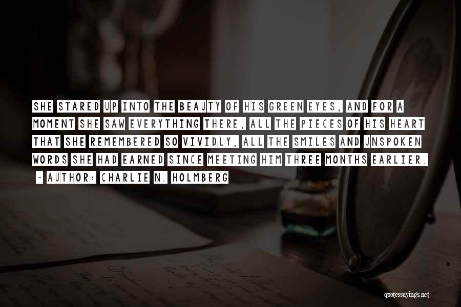 Charlie N. Holmberg Quotes: She Stared Up Into The Beauty Of His Green Eyes, And For A Moment She Saw Everything There, All The