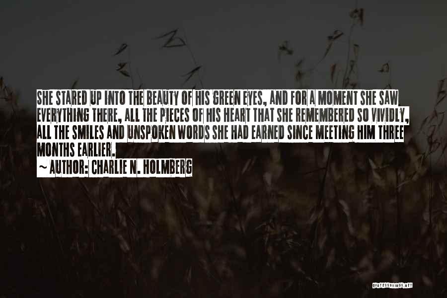 Charlie N. Holmberg Quotes: She Stared Up Into The Beauty Of His Green Eyes, And For A Moment She Saw Everything There, All The