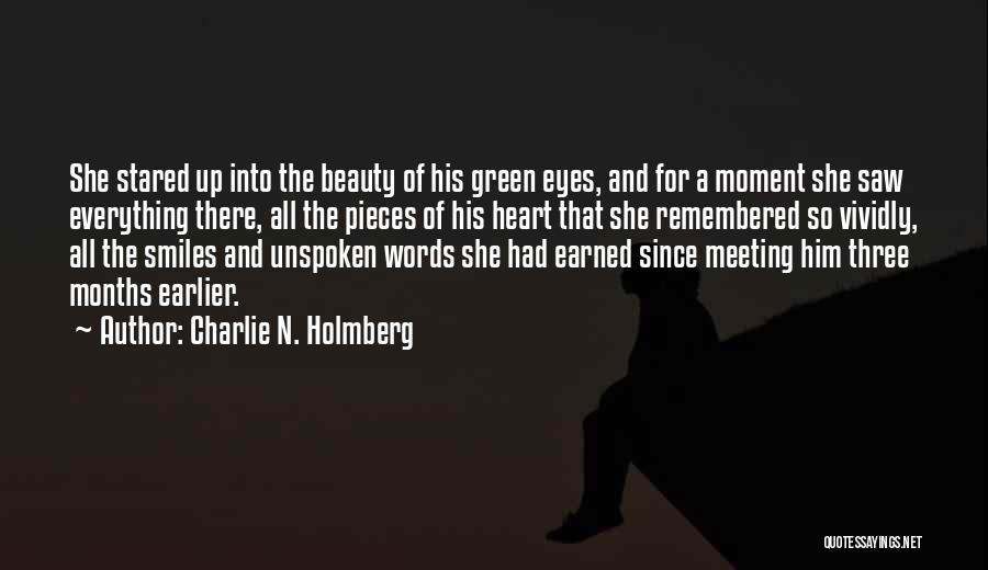 Charlie N. Holmberg Quotes: She Stared Up Into The Beauty Of His Green Eyes, And For A Moment She Saw Everything There, All The