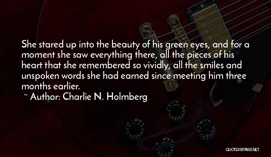 Charlie N. Holmberg Quotes: She Stared Up Into The Beauty Of His Green Eyes, And For A Moment She Saw Everything There, All The