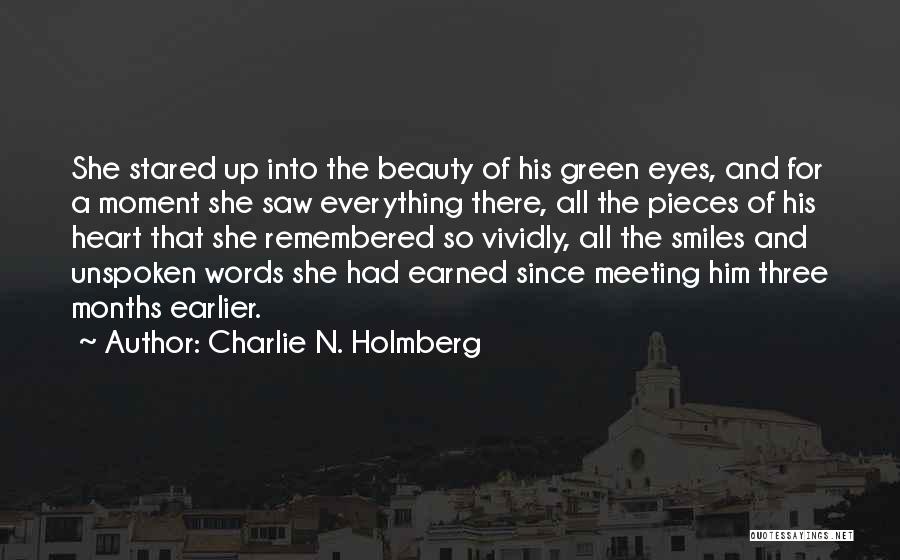 Charlie N. Holmberg Quotes: She Stared Up Into The Beauty Of His Green Eyes, And For A Moment She Saw Everything There, All The