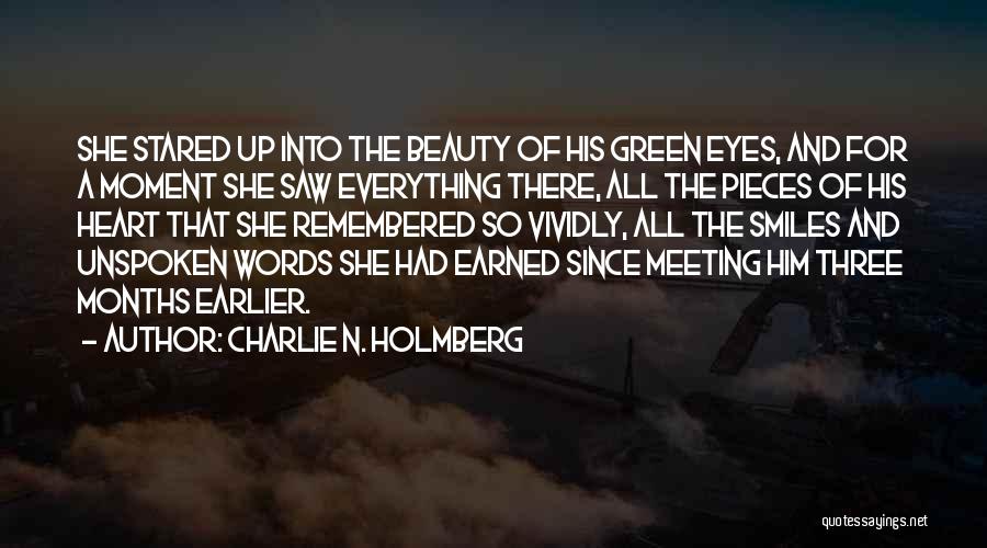 Charlie N. Holmberg Quotes: She Stared Up Into The Beauty Of His Green Eyes, And For A Moment She Saw Everything There, All The