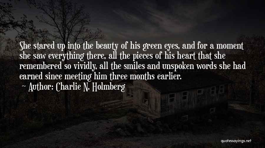 Charlie N. Holmberg Quotes: She Stared Up Into The Beauty Of His Green Eyes, And For A Moment She Saw Everything There, All The