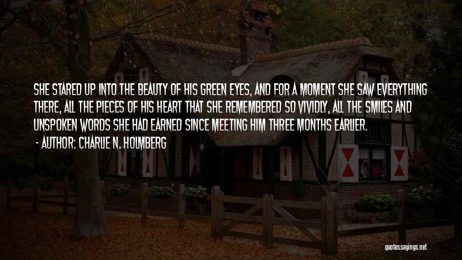 Charlie N. Holmberg Quotes: She Stared Up Into The Beauty Of His Green Eyes, And For A Moment She Saw Everything There, All The