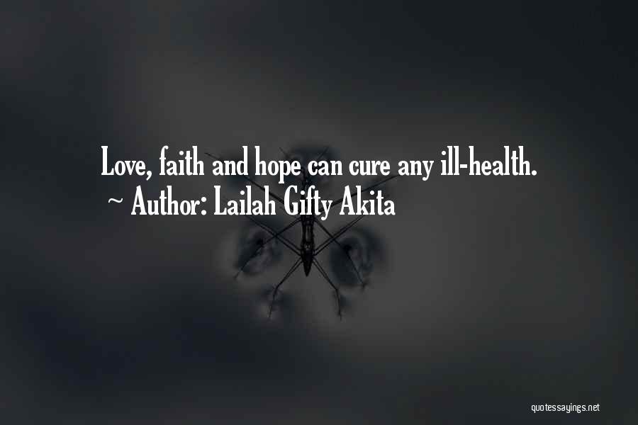 Lailah Gifty Akita Quotes: Love, Faith And Hope Can Cure Any Ill-health.