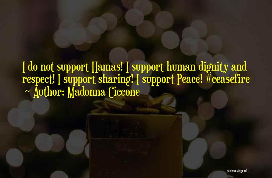Madonna Ciccone Quotes: I Do Not Support Hamas! I Support Human Dignity And Respect! I Support Sharing! I Support Peace! #ceasefire