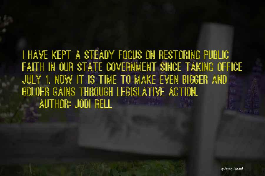 Jodi Rell Quotes: I Have Kept A Steady Focus On Restoring Public Faith In Our State Government Since Taking Office July 1. Now