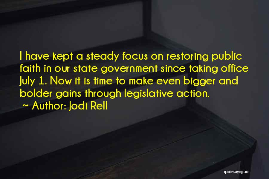 Jodi Rell Quotes: I Have Kept A Steady Focus On Restoring Public Faith In Our State Government Since Taking Office July 1. Now