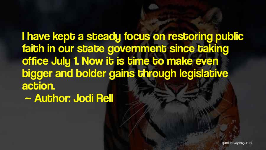 Jodi Rell Quotes: I Have Kept A Steady Focus On Restoring Public Faith In Our State Government Since Taking Office July 1. Now