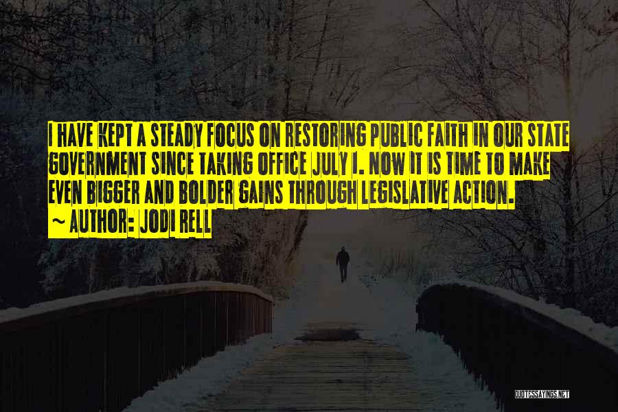 Jodi Rell Quotes: I Have Kept A Steady Focus On Restoring Public Faith In Our State Government Since Taking Office July 1. Now