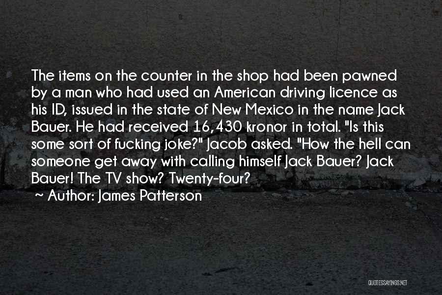 James Patterson Quotes: The Items On The Counter In The Shop Had Been Pawned By A Man Who Had Used An American Driving