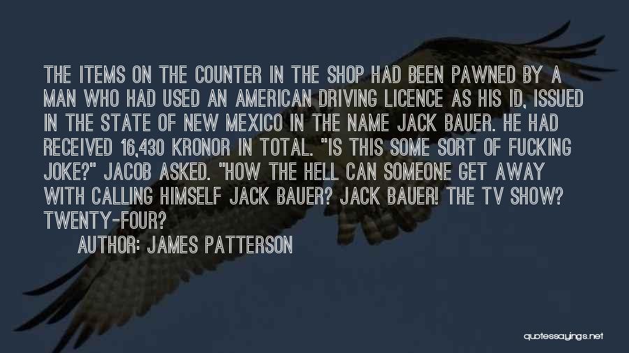 James Patterson Quotes: The Items On The Counter In The Shop Had Been Pawned By A Man Who Had Used An American Driving