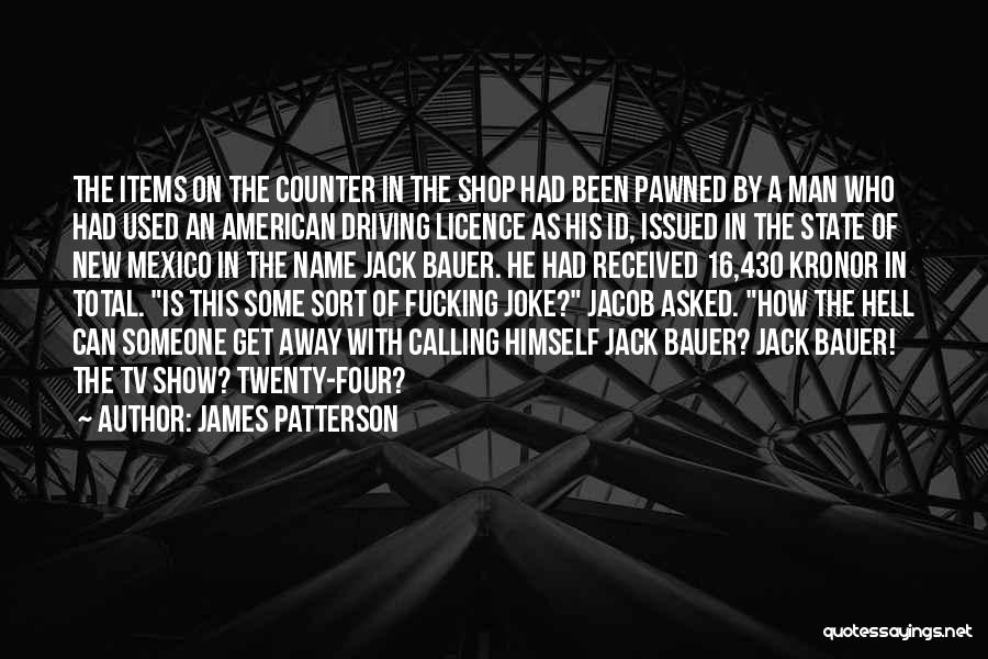 James Patterson Quotes: The Items On The Counter In The Shop Had Been Pawned By A Man Who Had Used An American Driving