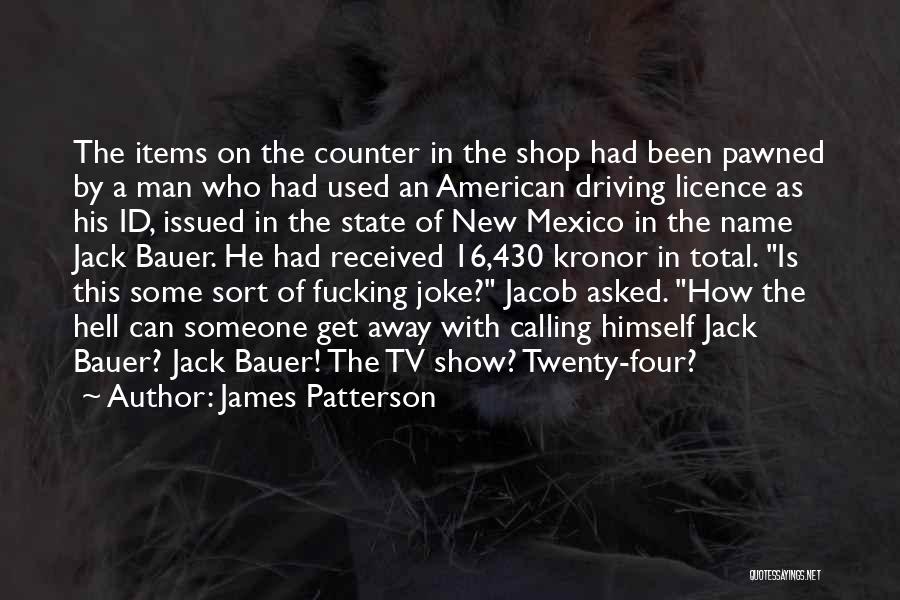 James Patterson Quotes: The Items On The Counter In The Shop Had Been Pawned By A Man Who Had Used An American Driving