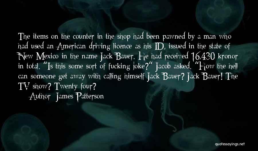 James Patterson Quotes: The Items On The Counter In The Shop Had Been Pawned By A Man Who Had Used An American Driving