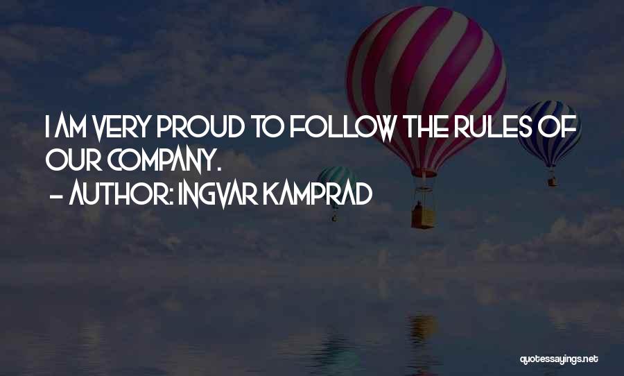 Ingvar Kamprad Quotes: I Am Very Proud To Follow The Rules Of Our Company.