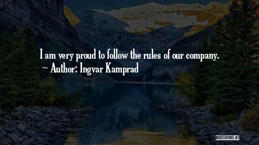 Ingvar Kamprad Quotes: I Am Very Proud To Follow The Rules Of Our Company.