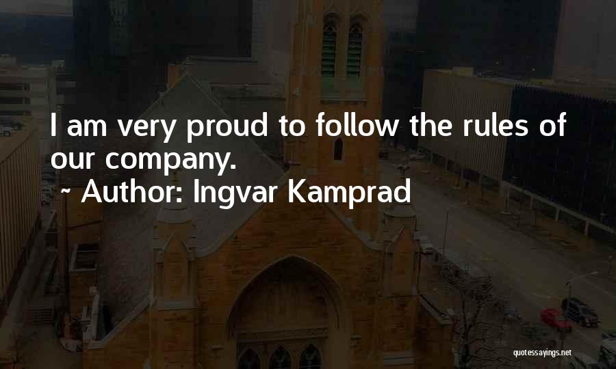 Ingvar Kamprad Quotes: I Am Very Proud To Follow The Rules Of Our Company.