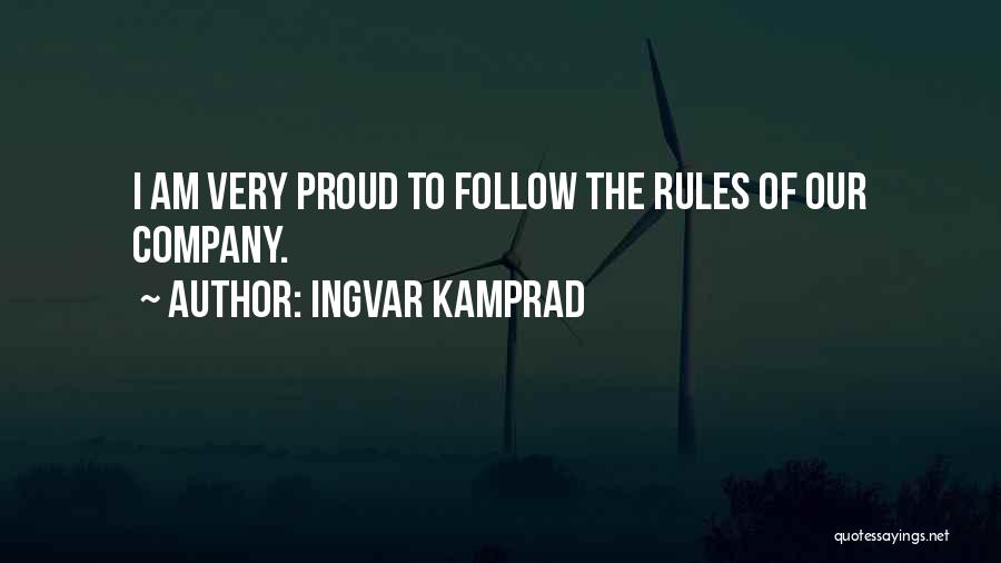 Ingvar Kamprad Quotes: I Am Very Proud To Follow The Rules Of Our Company.