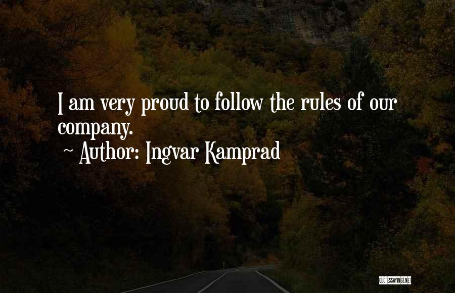 Ingvar Kamprad Quotes: I Am Very Proud To Follow The Rules Of Our Company.