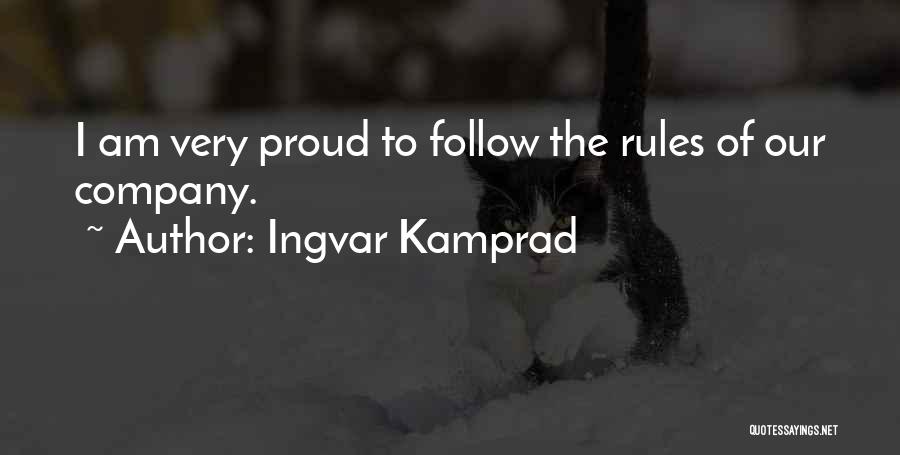 Ingvar Kamprad Quotes: I Am Very Proud To Follow The Rules Of Our Company.