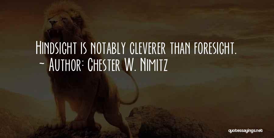 Chester W. Nimitz Quotes: Hindsight Is Notably Cleverer Than Foresight.