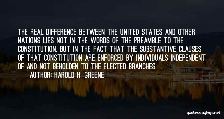 Harold H. Greene Quotes: The Real Difference Between The United States And Other Nations Lies Not In The Words Of The Preamble To The