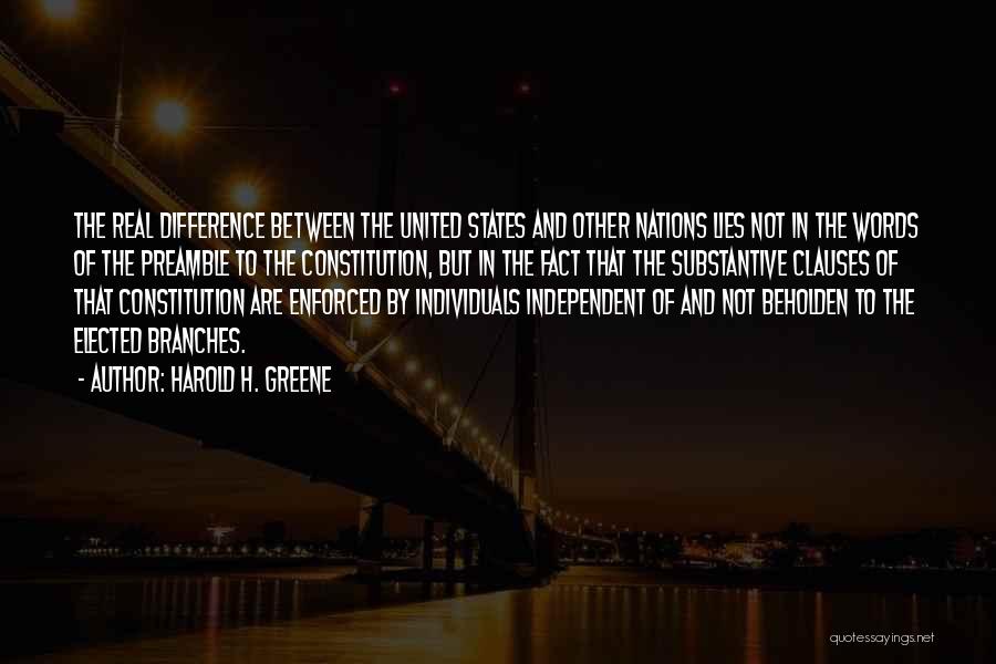 Harold H. Greene Quotes: The Real Difference Between The United States And Other Nations Lies Not In The Words Of The Preamble To The