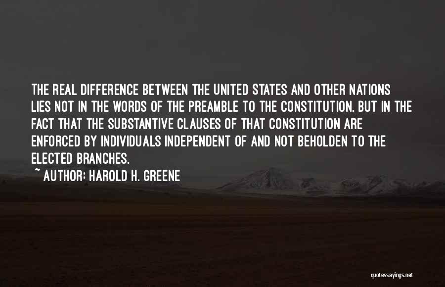 Harold H. Greene Quotes: The Real Difference Between The United States And Other Nations Lies Not In The Words Of The Preamble To The