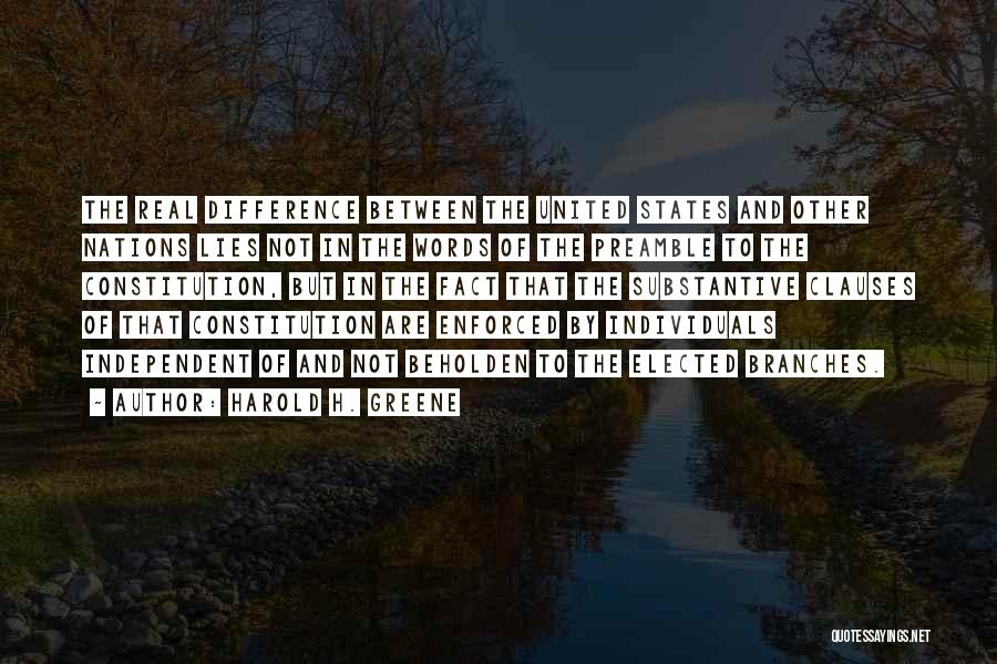 Harold H. Greene Quotes: The Real Difference Between The United States And Other Nations Lies Not In The Words Of The Preamble To The