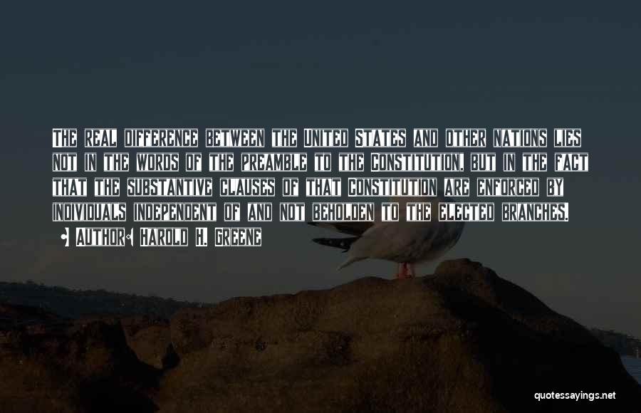Harold H. Greene Quotes: The Real Difference Between The United States And Other Nations Lies Not In The Words Of The Preamble To The