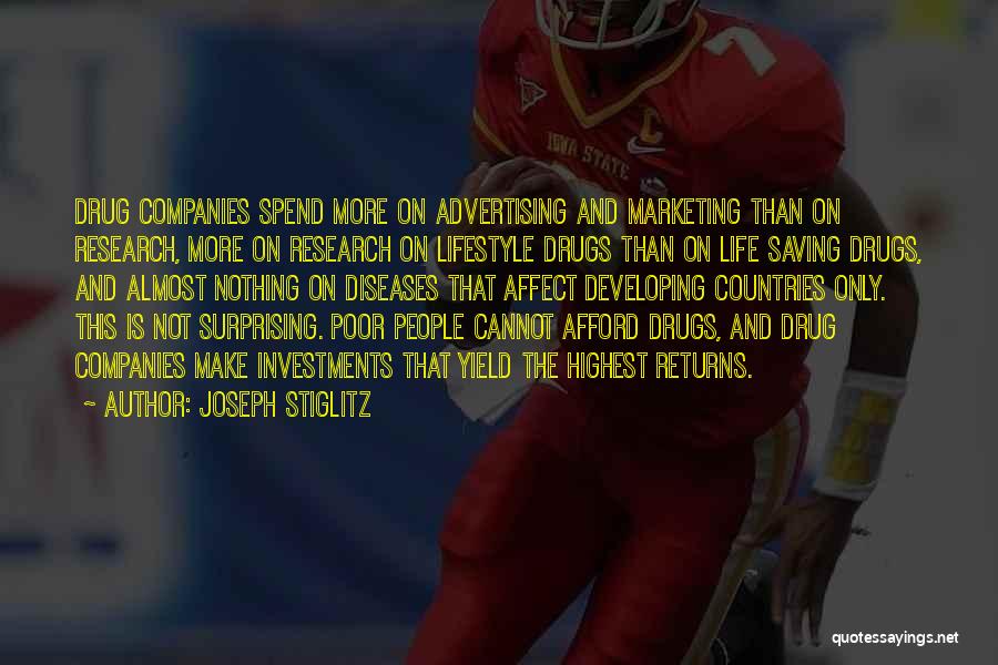 Joseph Stiglitz Quotes: Drug Companies Spend More On Advertising And Marketing Than On Research, More On Research On Lifestyle Drugs Than On Life