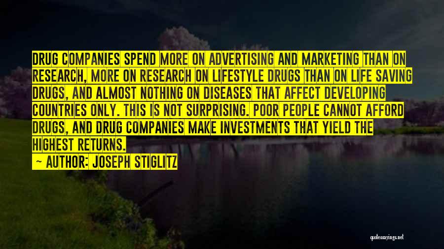 Joseph Stiglitz Quotes: Drug Companies Spend More On Advertising And Marketing Than On Research, More On Research On Lifestyle Drugs Than On Life