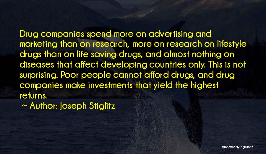 Joseph Stiglitz Quotes: Drug Companies Spend More On Advertising And Marketing Than On Research, More On Research On Lifestyle Drugs Than On Life