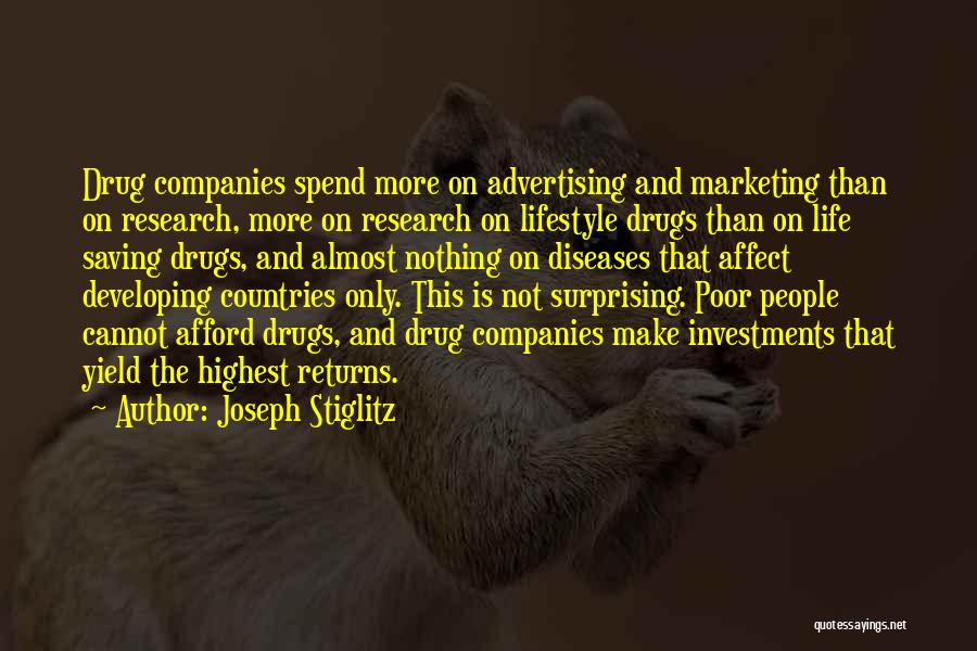 Joseph Stiglitz Quotes: Drug Companies Spend More On Advertising And Marketing Than On Research, More On Research On Lifestyle Drugs Than On Life