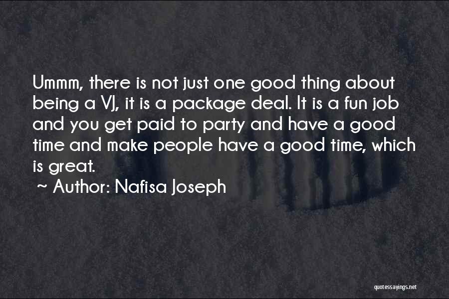 Nafisa Joseph Quotes: Ummm, There Is Not Just One Good Thing About Being A Vj, It Is A Package Deal. It Is A