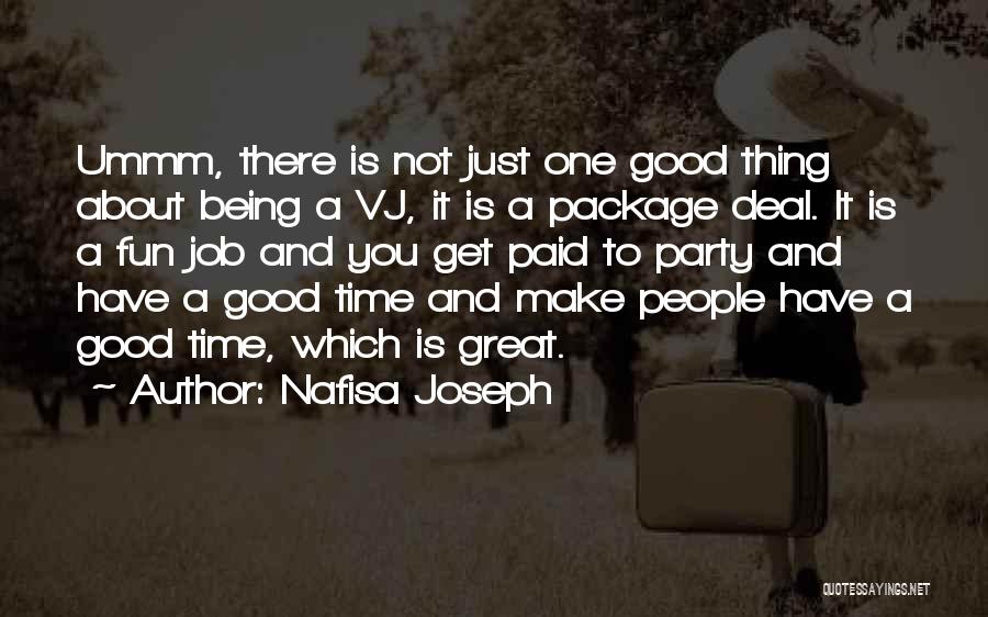 Nafisa Joseph Quotes: Ummm, There Is Not Just One Good Thing About Being A Vj, It Is A Package Deal. It Is A