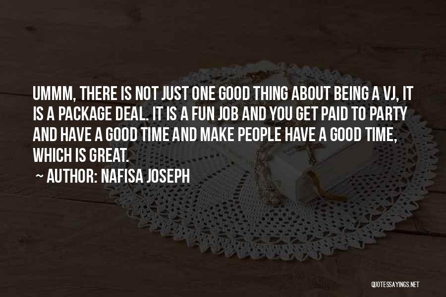 Nafisa Joseph Quotes: Ummm, There Is Not Just One Good Thing About Being A Vj, It Is A Package Deal. It Is A