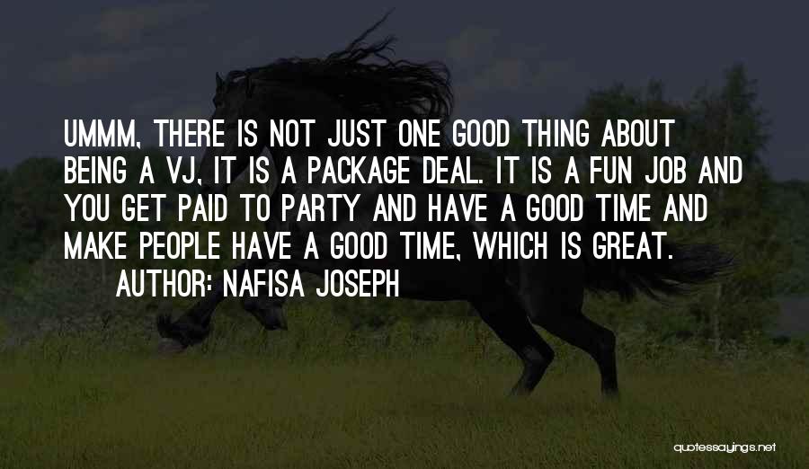 Nafisa Joseph Quotes: Ummm, There Is Not Just One Good Thing About Being A Vj, It Is A Package Deal. It Is A