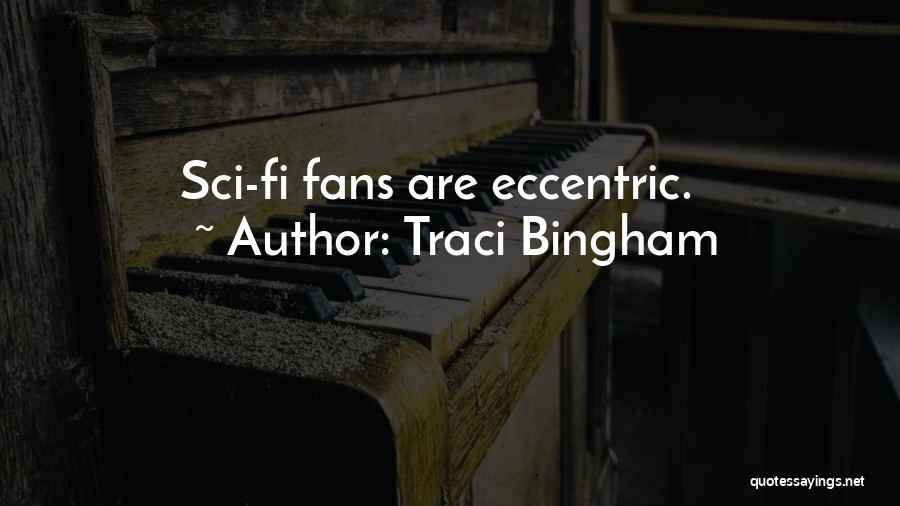 Traci Bingham Quotes: Sci-fi Fans Are Eccentric.