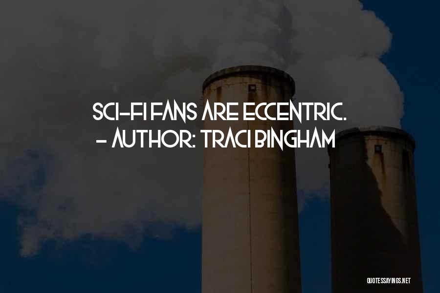 Traci Bingham Quotes: Sci-fi Fans Are Eccentric.