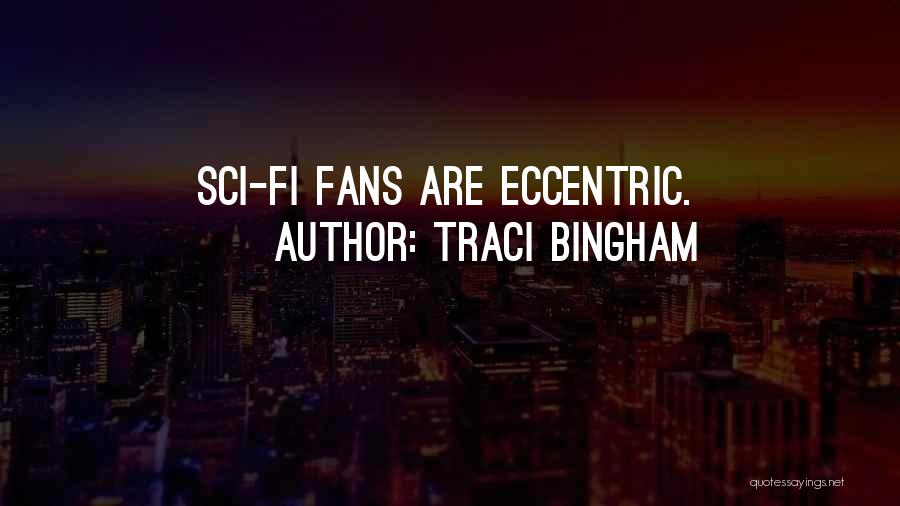 Traci Bingham Quotes: Sci-fi Fans Are Eccentric.