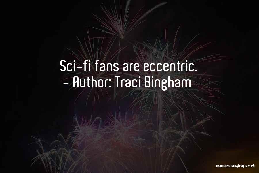 Traci Bingham Quotes: Sci-fi Fans Are Eccentric.