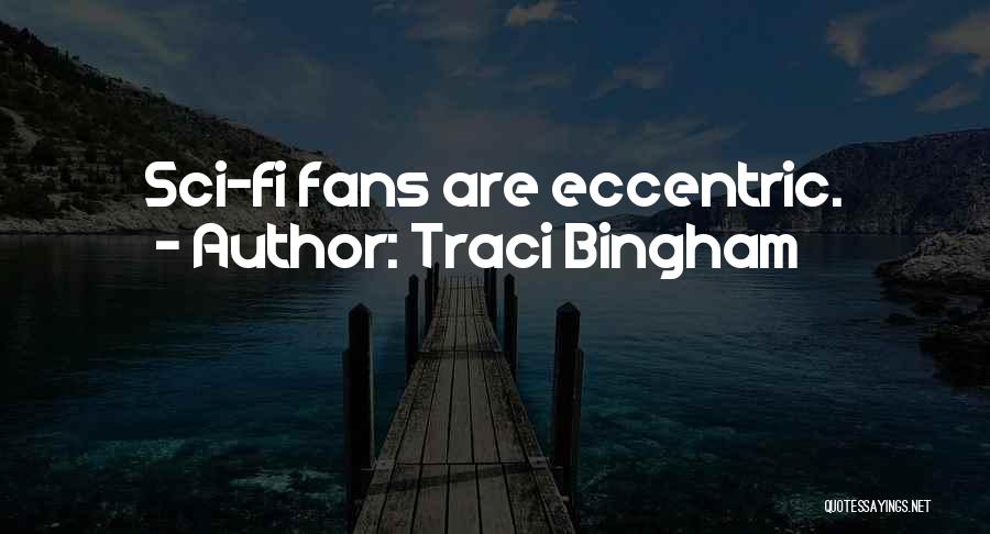 Traci Bingham Quotes: Sci-fi Fans Are Eccentric.