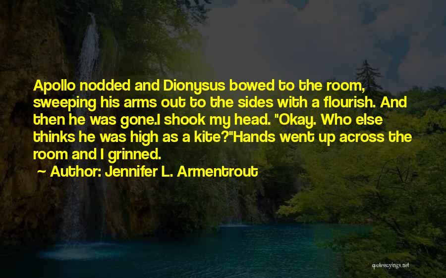 Jennifer L. Armentrout Quotes: Apollo Nodded And Dionysus Bowed To The Room, Sweeping His Arms Out To The Sides With A Flourish. And Then