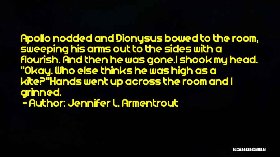 Jennifer L. Armentrout Quotes: Apollo Nodded And Dionysus Bowed To The Room, Sweeping His Arms Out To The Sides With A Flourish. And Then